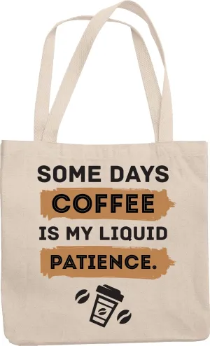 Coffee, My Liquid Patience. Funny Reusable Tote Bag for Men & Women