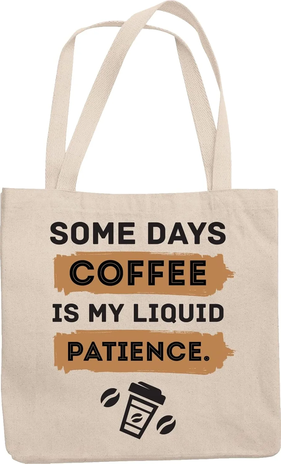 Coffee, My Liquid Patience. Funny Reusable Tote Bag for Men & Women