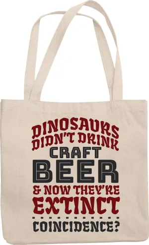 Dinosaurs Didn't Drink Craft Beer & Now They're Extinct. Funny Drinking Humor Quotes Reusable Tote Bag For Drinker, Boozer Son, Alcohol Lover Dad, Brother, Mom, Grandpa, Friend & Bartenders