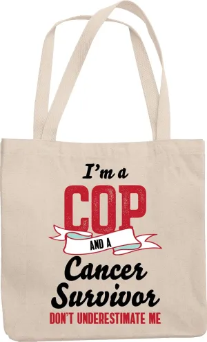 I'm A Cop And A Cancer Survivor Don't Underestimate Me. Reusable Tote Bag For Policemen And Women, Patrol Man, Detectives, Investigators, Cops Or Arresting Officer Who's A Cancer Survivor