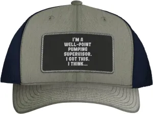 I'm A Well-Point Pumping Supervisor. I Got This. I Think... - Leather Black Patch Engraved Trucker Hat