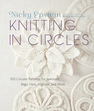 Knitting in Circles: 100 Circular Patterns for Sweaters, Bags, Hats, Afghans, and More Hardcover – August 21, 2012