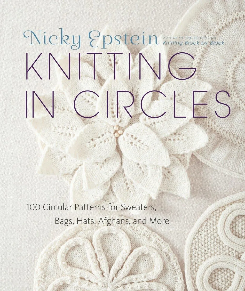 Knitting in Circles: 100 Circular Patterns for Sweaters, Bags, Hats, Afghans, and More Hardcover – August 21, 2012