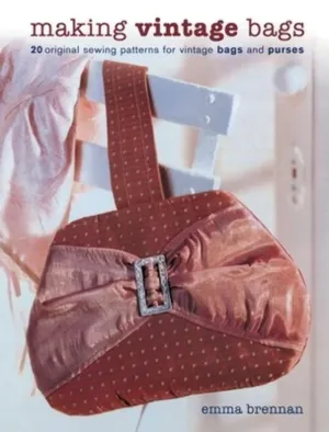 Making Vintage Bags: 20 Original Sewing Patterns for Vintage Bags and Purses Paperback – April 1, 2007