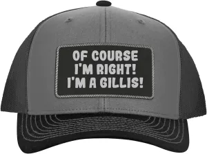 of Course I'm Right! I'm A Gillis! - Leather Black Patch Engraved Trucker Hat