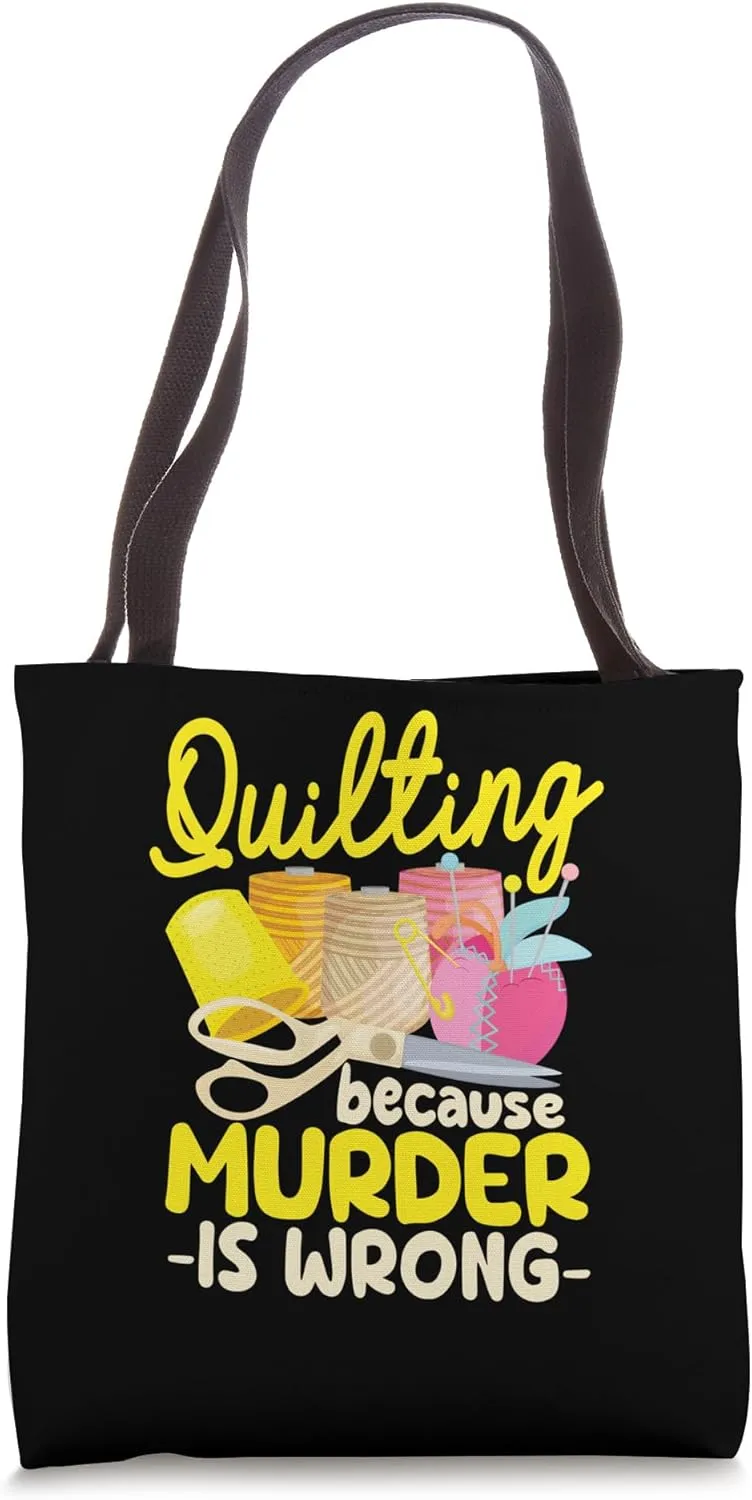Quilting Because Murder Is Wrong Funny Sewing Quilter Sewer Tote Bag