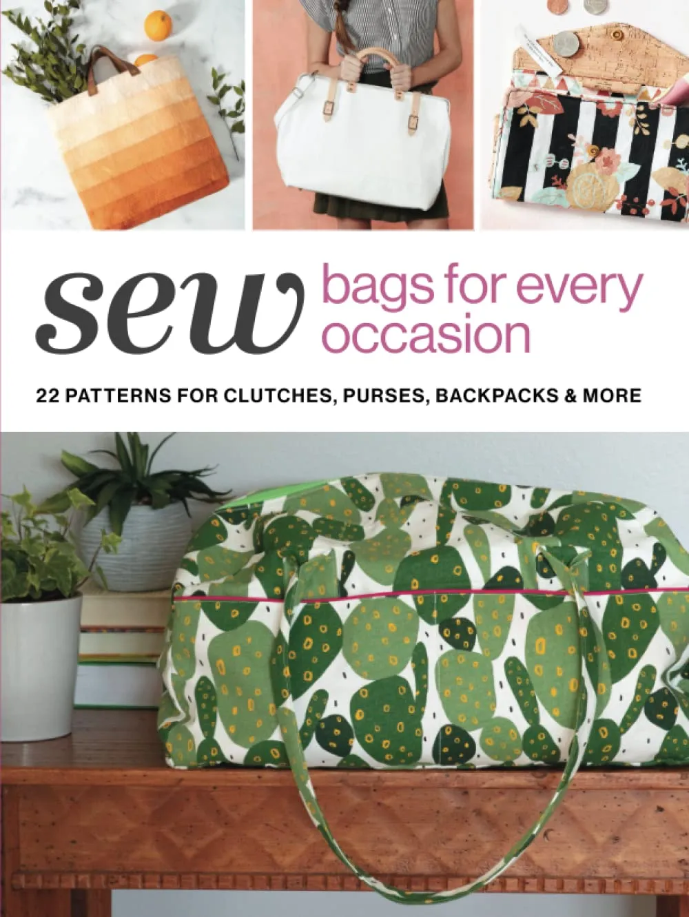 Sew Bags for Every Occasion: 22 Patterns for Clutches, Purses, Backpacks & More Hardcover – January 13, 2023