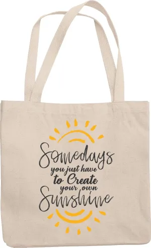 Somedays You Just Have to Create Your Own Sunshine Reusable Tote Bag
