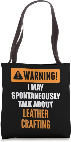 Warning I May Spontaneously Talk About Leather Crafting Tote Bag