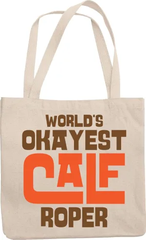 World's Okayest Calf Roper. Ranch And Country Life Reusable Tote Bag For People Who Are On Agriculture, Farming, Animal Husbandry, Livestock Farming, Breeding And Raising